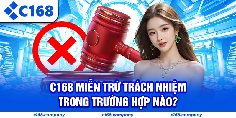 C168 miễn trừ trách nhiệm trong trường hợp nào?