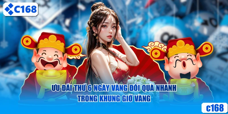 Ưu đãi Thứ 6 Ngày Vàng đổi quà nhanh trong khung giờ vàng